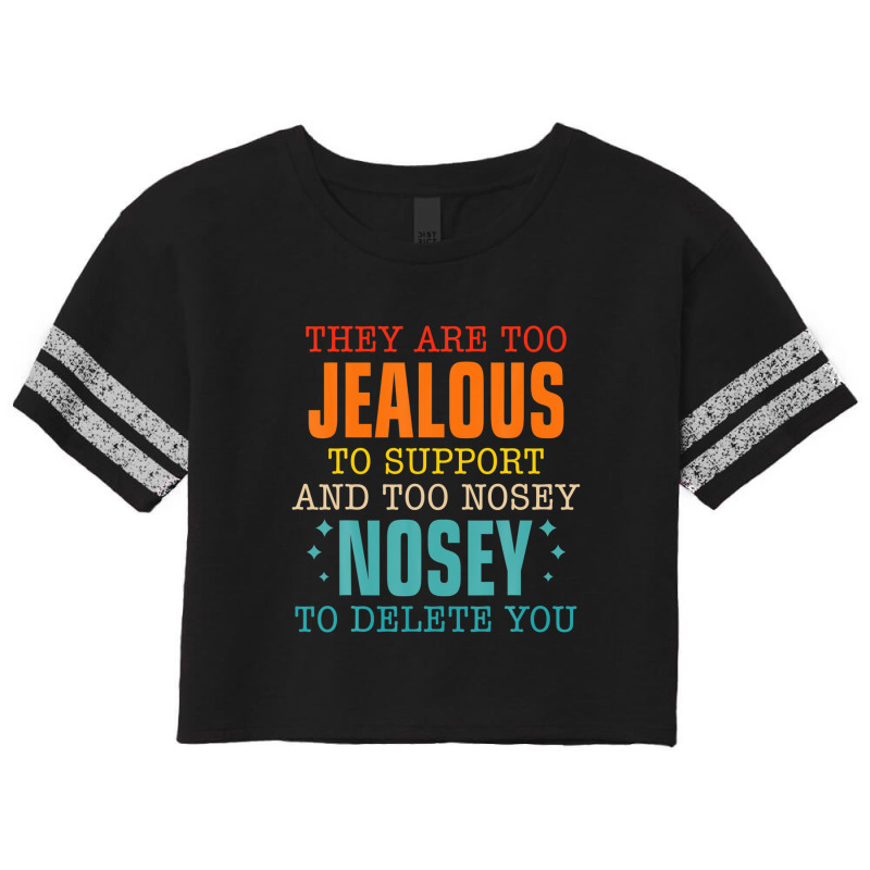 They Are Too Jealous To Support You And Too-nosey To Delete Scorecard Crop Tee by PecorelliMatalyn1992 | Artistshot