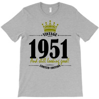 Vintage 1951 And Still Looking Good T-shirt | Artistshot