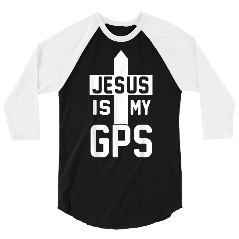 Jesus Is My Gps Navigation Christian Cross Christi Gift T Shirt 3/4 Sleeve Shirt by cm-arts | Artistshot