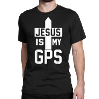 Jesus Is My Gps Navigation Christian Cross Christi Gift T Shirt Classic T-shirt | Artistshot