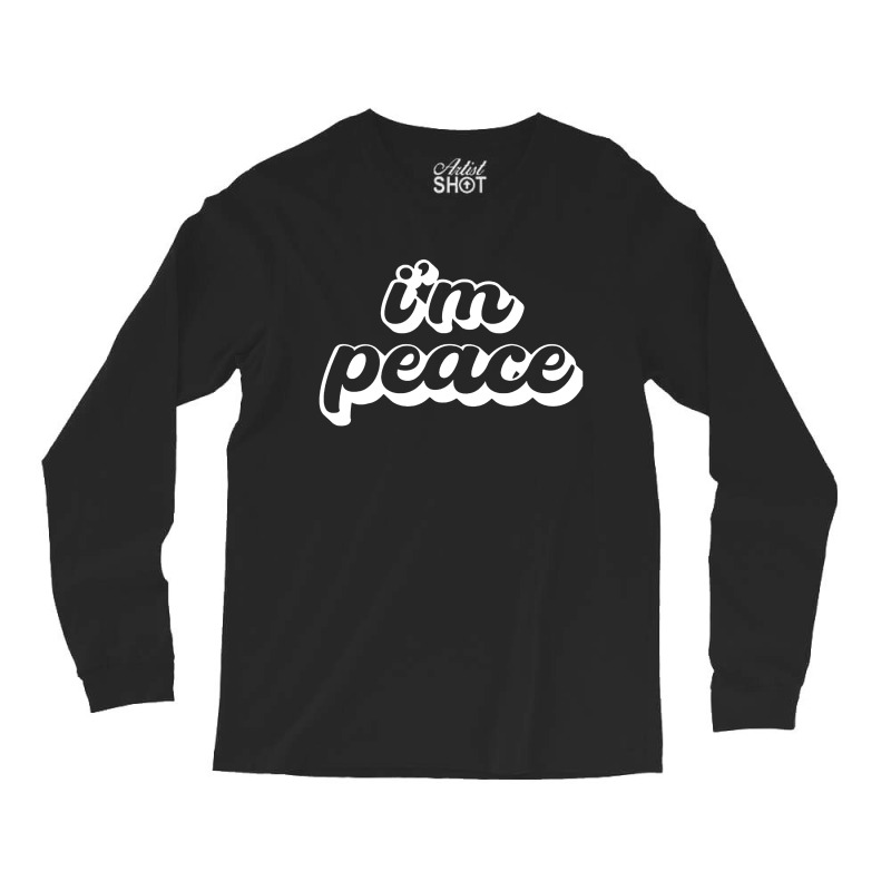 I Come In Peace  I'm Peace Long Sleeve Shirts | Artistshot