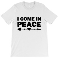 I Come In Peace T-shirt | Artistshot