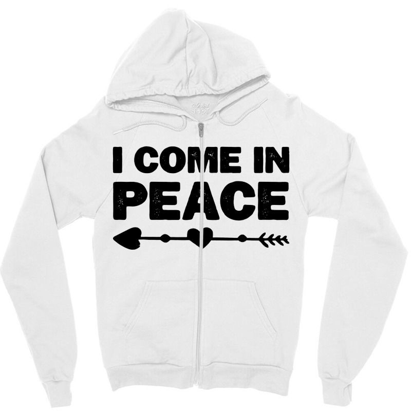 I Come In Peace Zipper Hoodie | Artistshot