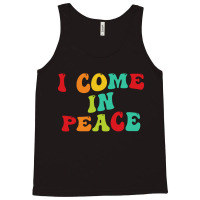 I Come In Peace Tank Top | Artistshot