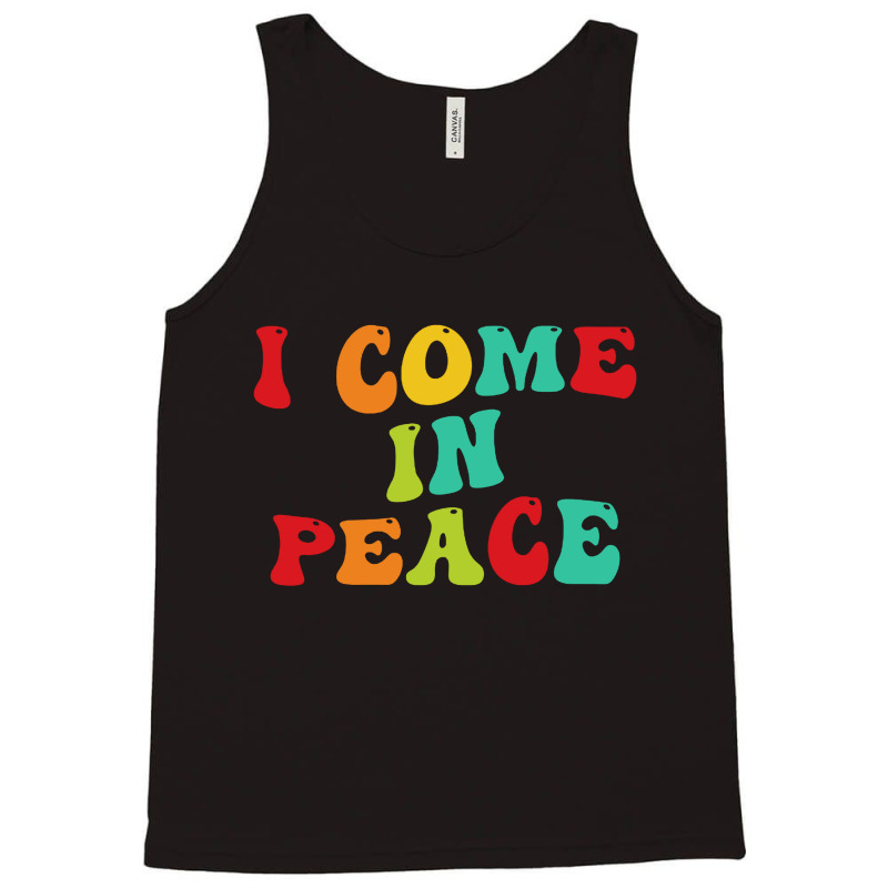 I Come In Peace Tank Top | Artistshot