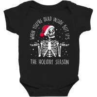 Skeleton When You're Dead Inside But It's The Holiday Season T Shirt Baby Bodysuit | Artistshot