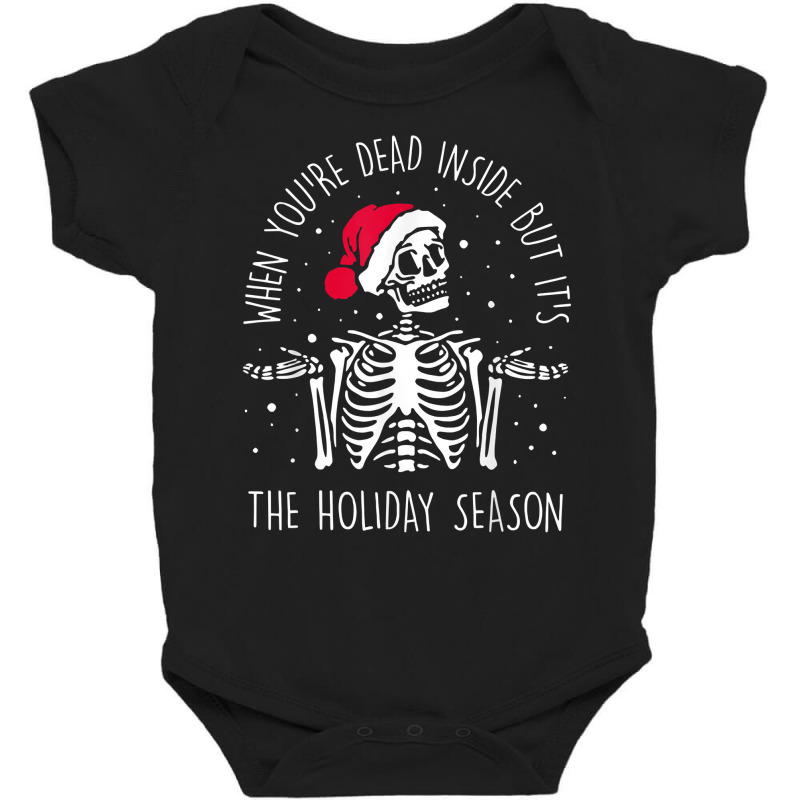 Skeleton When You're Dead Inside But It's The Holiday Season T Shirt Baby Bodysuit by cm-arts | Artistshot