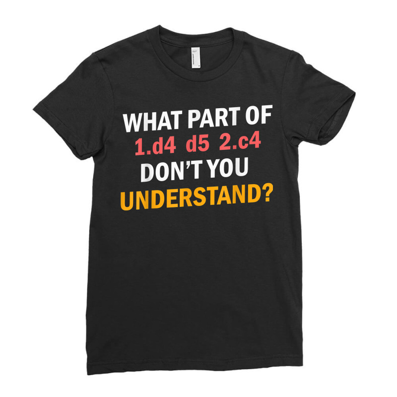 Chess Moves 1.d4 D5 2.c4 Don't You Understand Grandmaster T Shirt Ladies Fitted T-shirt | Artistshot