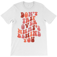 Don't Trip Over What's Behind You Retro Print On Back T Shirt T-shirt | Artistshot