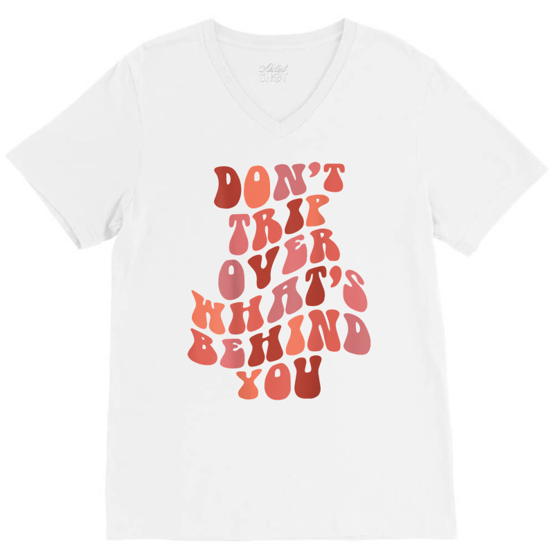 Don't Trip Over What's Behind You Retro Print On Back T Shirt V-neck Tee | Artistshot