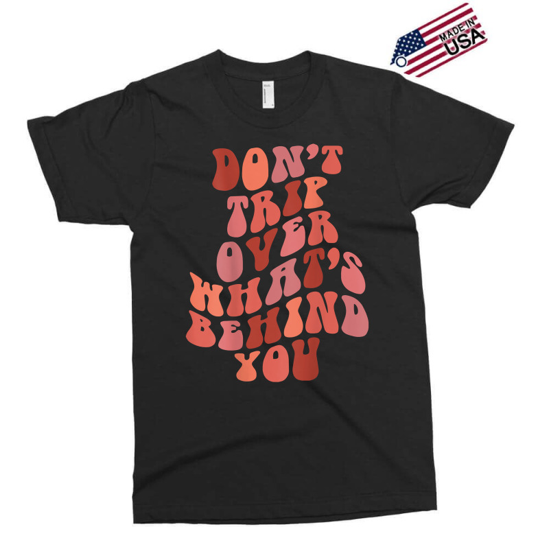 Don't Trip Over What's Behind You Retro Print On Back T Shirt Exclusive T-shirt | Artistshot