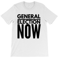 General Election Now T-shirt | Artistshot