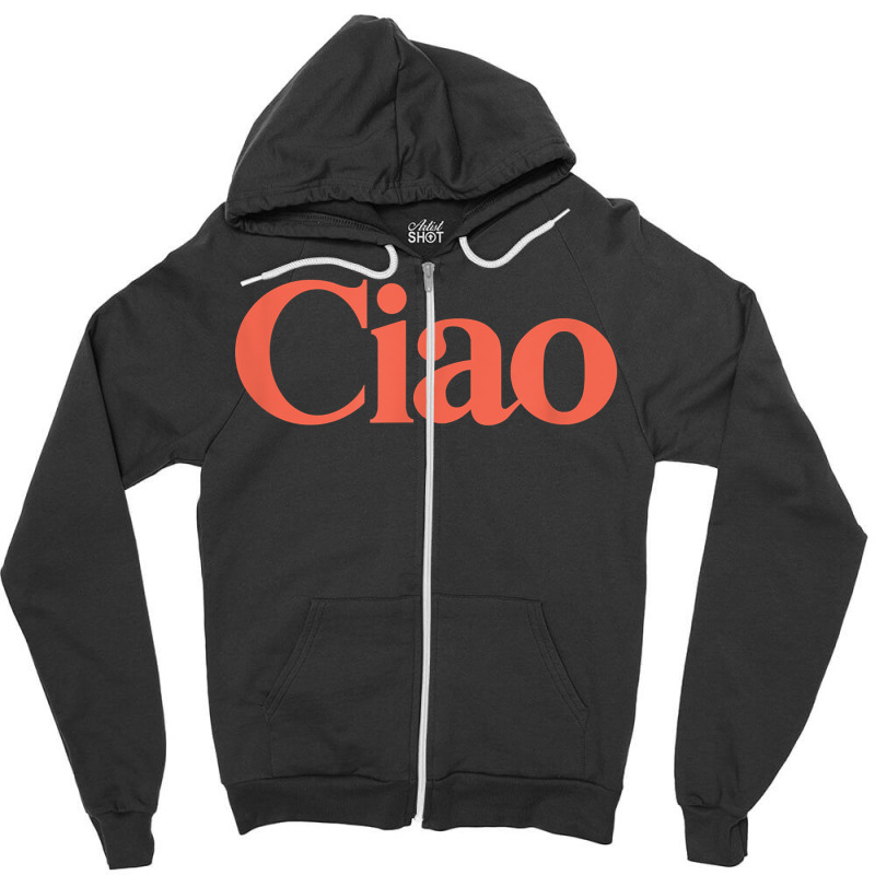 Ciao Bella T Shirt Zipper Hoodie | Artistshot