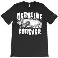 Gasoline Forever Funny Gas Cars Tees T Shirt T-shirt | Artistshot