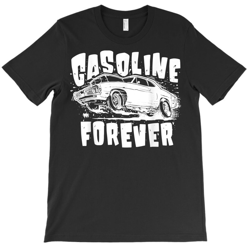 Gasoline Forever Funny Gas Cars Tees T Shirt T-shirt | Artistshot