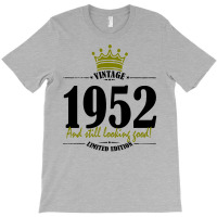 Vintage 1952 And Still Looking Good T-shirt | Artistshot