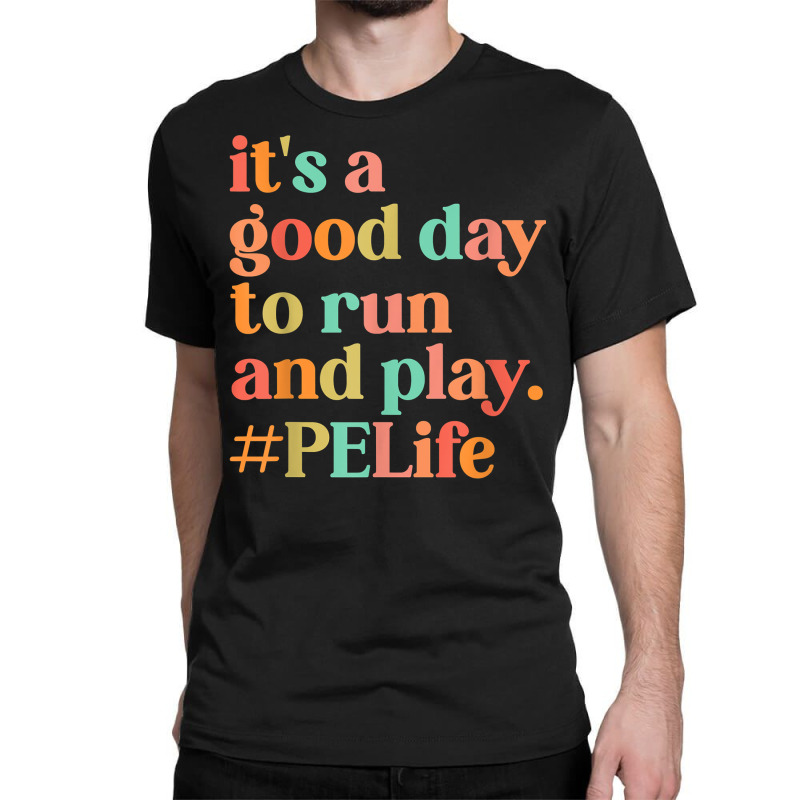 It's A Good Day To Do Run Pe Teacher Back To School T Shirt Classic T-shirt by cm-arts | Artistshot