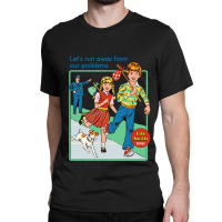 Let's Run Away From Our Problem Classic T-shirt | Artistshot