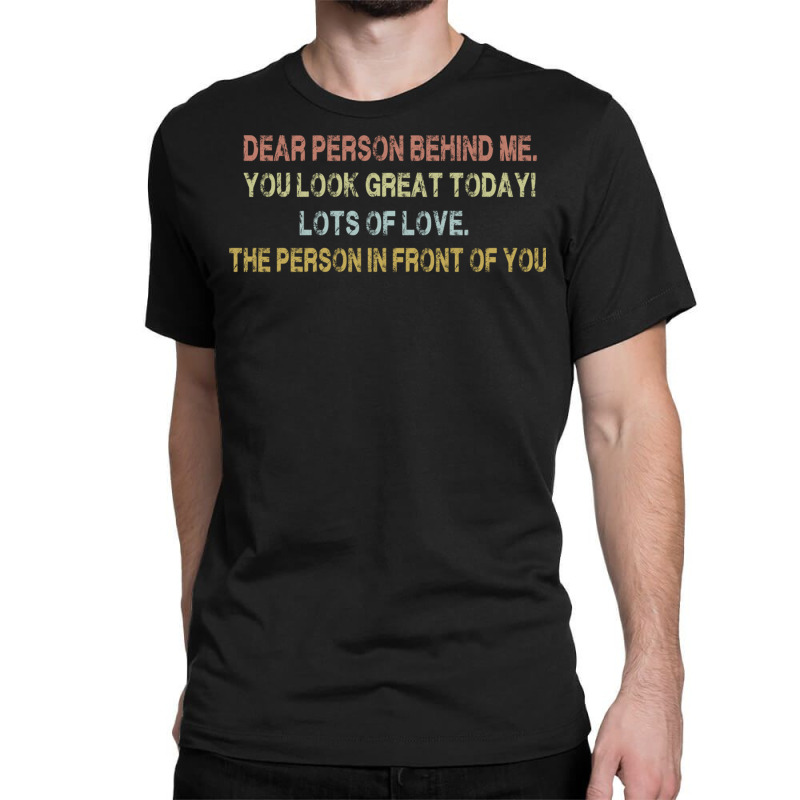 Dear Person Behind Me Funny Retro Quotes & Apparel Woman Man Pullover Classic T-shirt by buske | Artistshot