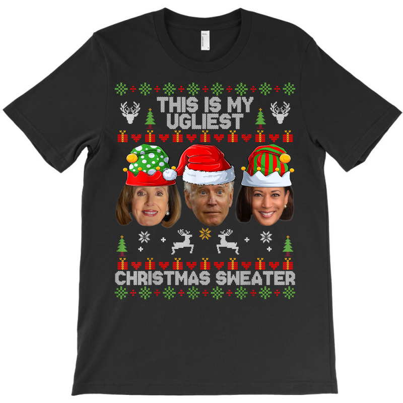 This Is My Ugliest Christmas Sweater Funny Joe Biden Kamala T Shirt T-shirt | Artistshot