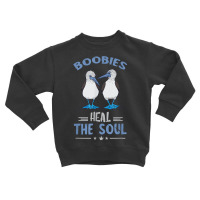 Blue Footed Booby Heals The Soul Blue Footed Boobies Seabird T Shirt Toddler Sweatshirt | Artistshot