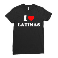 I Love Latinas I Heart Latinas T Shirt Ladies Fitted T-shirt | Artistshot