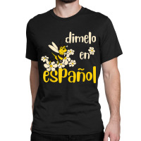 Dimelo En Espanol Cute Bee Spanish Teacher Maestra Bilingue T Shirt Classic T-shirt | Artistshot