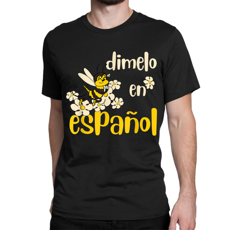 Dimelo En Espanol Cute Bee Spanish Teacher Maestra Bilingue T Shirt Classic T-shirt by cm-arts | Artistshot