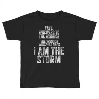 Fate Whispers To Warrior I Am The Storm Quote Gritty Fighter Tank Top Toddler T-shirt | Artistshot