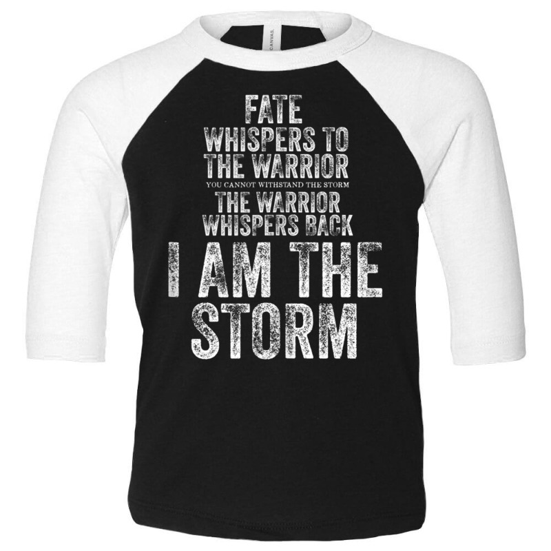 Fate Whispers To Warrior I Am The Storm Quote Gritty Fighter Tank Top Toddler 3/4 Sleeve Tee | Artistshot