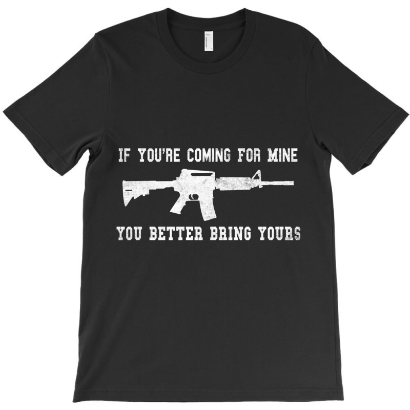 If You're Coming For Mine You Better Bring Yours Ar 15 Gun Pullover Ho T-shirt | Artistshot