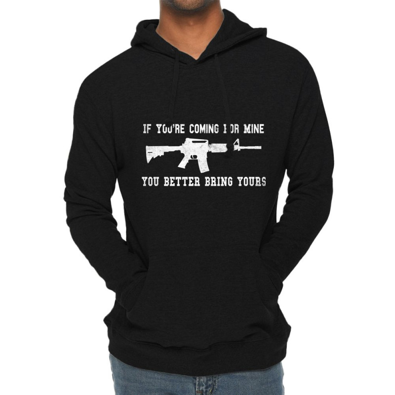 If You're Coming For Mine You Better Bring Yours Ar 15 Gun Pullover Ho Lightweight Hoodie | Artistshot