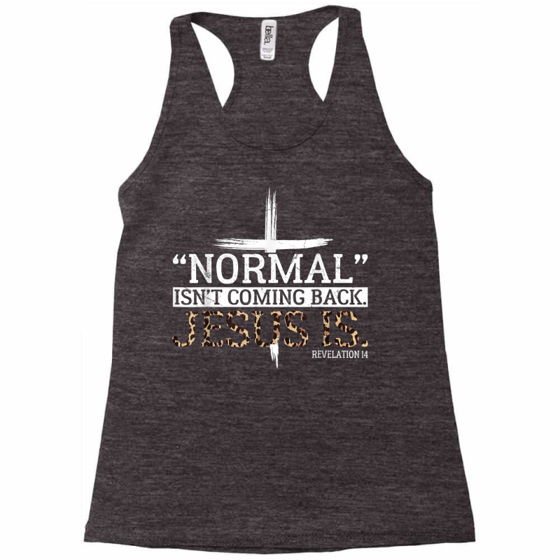 Normal Isn't Coming Back Jesus Is Revelation 14 T Shirt Racerback Tank by cm-arts | Artistshot