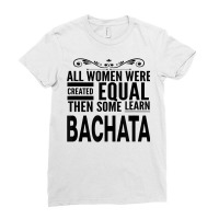 All Women Learn Bachata Latin Dancing Statement Girl Dancer T Shirt Ladies Fitted T-shirt | Artistshot