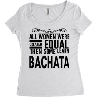 All Women Learn Bachata Latin Dancing Statement Girl Dancer T Shirt Women's Triblend Scoop T-shirt | Artistshot