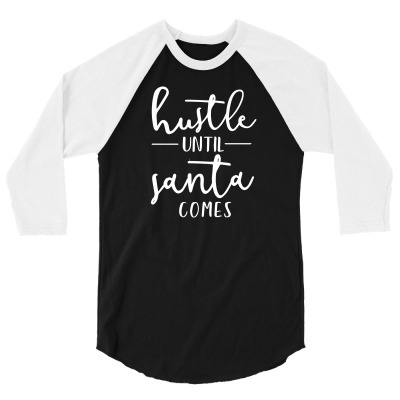Hustle Until Santa Comes 3/4 Sleeve Shirt Designed By K4maludin