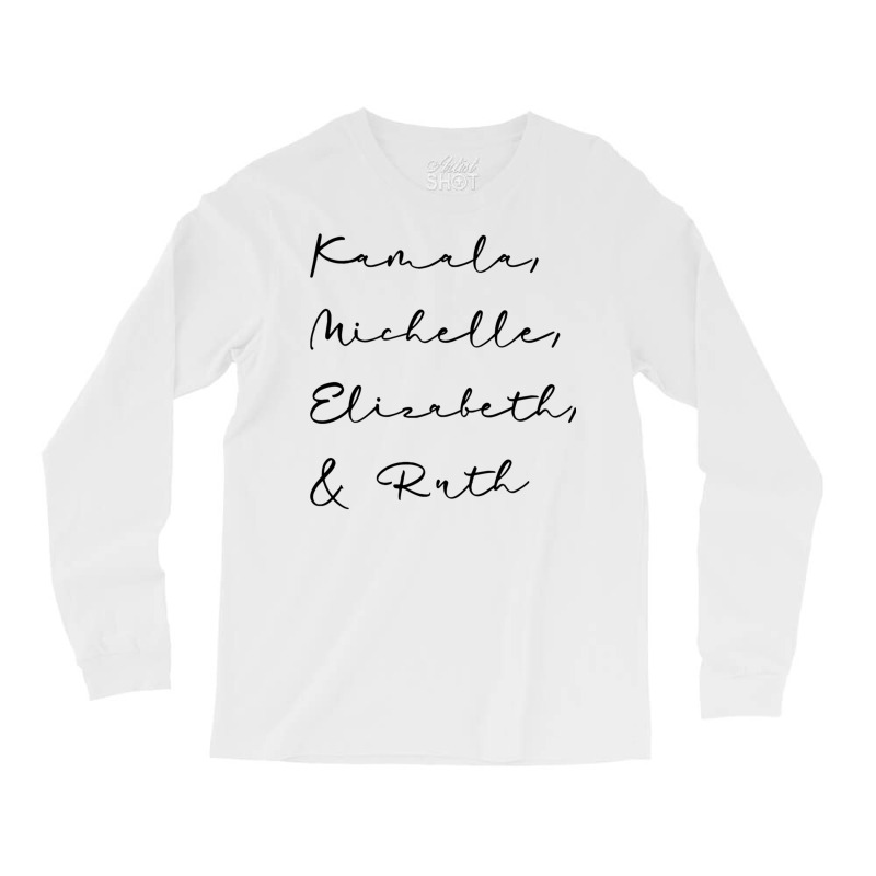 Kamala Michelle Elizabeth And Ruth Feminist Women Rbg 2020 Sweatshirt Long Sleeve Shirts | Artistshot