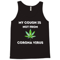 My Cough Is Not From Marijuana Tank Top | Artistshot