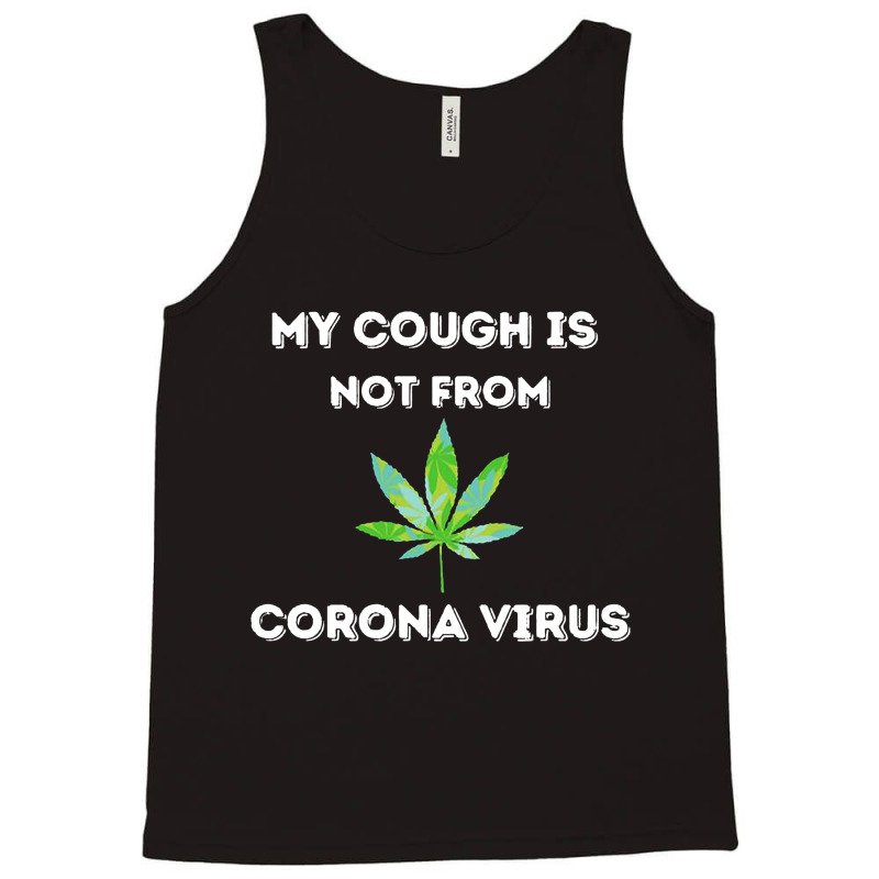 My Cough Is Not From Marijuana Tank Top | Artistshot