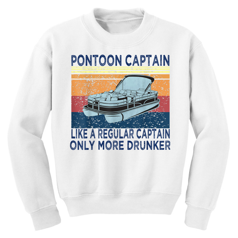 Pontoon Captain Like A Regular Captain Only More Drunk Boat T Shirt Youth Sweatshirt | Artistshot