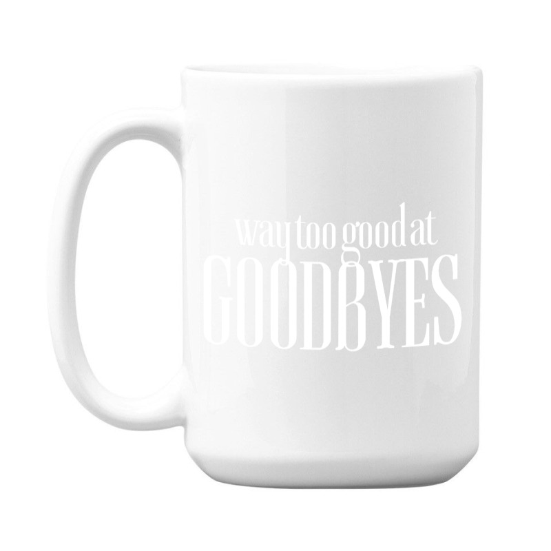 Funny Parody Way Too Good At Goodbyes 15 Oz Coffee Mug | Artistshot