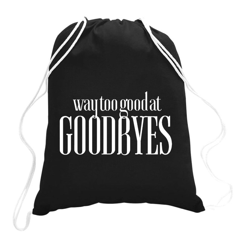 Funny Parody Way Too Good At Goodbyes Drawstring Bags | Artistshot