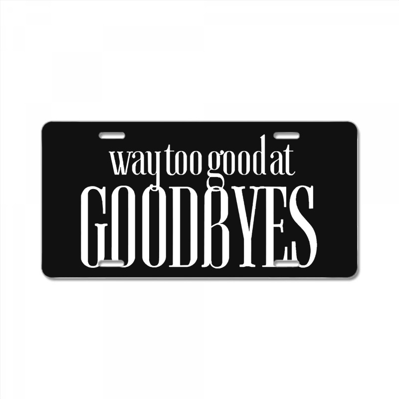 Funny Parody Way Too Good At Goodbyes License Plate | Artistshot