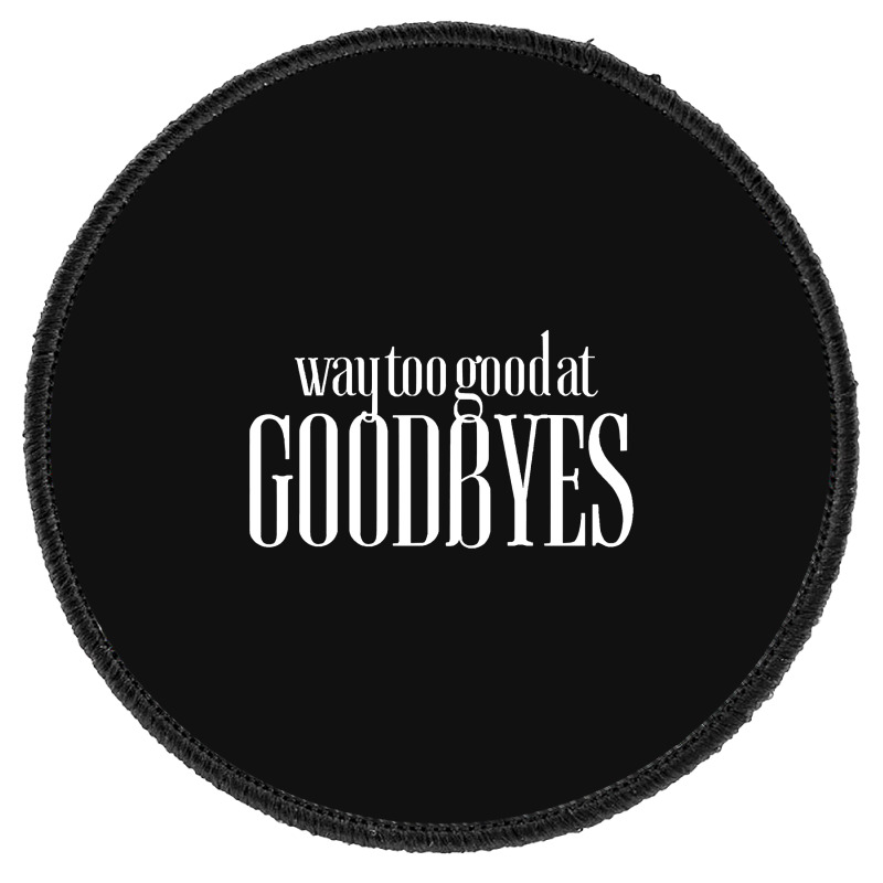 Funny Parody Way Too Good At Goodbyes Round Patch | Artistshot