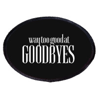 Funny Parody Way Too Good At Goodbyes Oval Patch | Artistshot