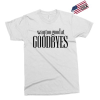 Funny Parody Way Too Good At Goodbyes Exclusive T-shirt | Artistshot