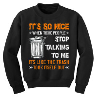 It's So Nice When Toxic People Stop Talking To Me It's Like T Shirt Youth Sweatshirt | Artistshot