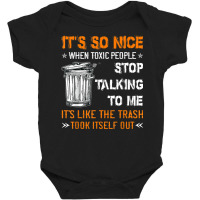 It's So Nice When Toxic People Stop Talking To Me It's Like T Shirt Baby Bodysuit | Artistshot