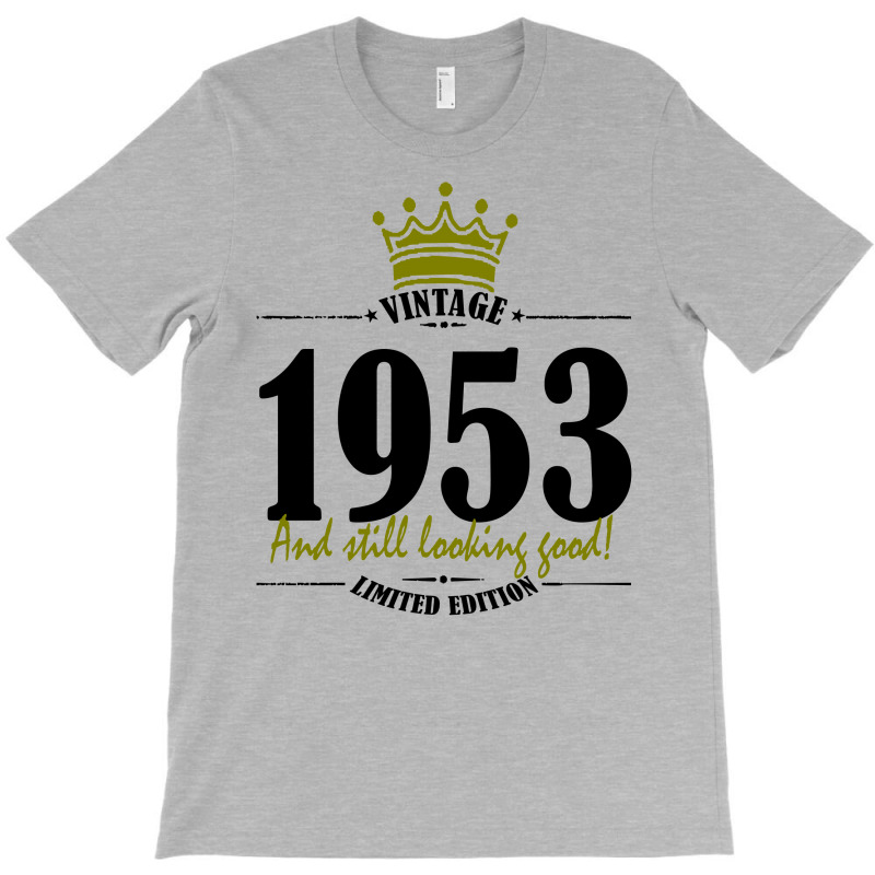 Vintage 1953 And Still Looking Good T-shirt | Artistshot
