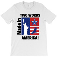 Two Words Made In America T-shirt | Artistshot